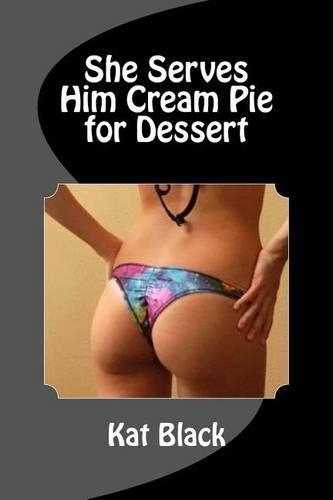 She Serves Him Cream Pie for Dessert