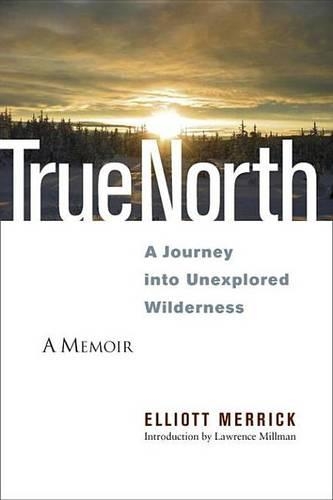 True North: A Journey Into Unexplored Wilderness