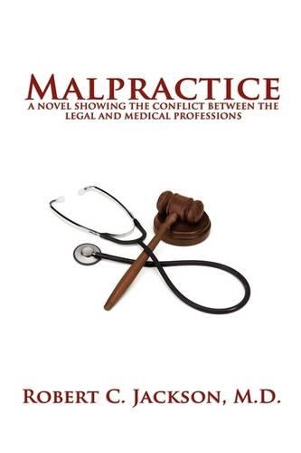 Malpractice: A Novel Showing the Conflict Between the Legal and Medical Professions