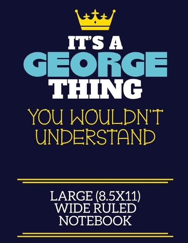 It's A George Thing You Wouldn't Understand Large (8.5x11) Wide Ruled Notebook
