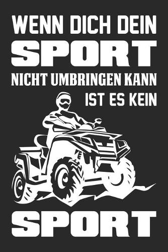 Wenn Dich Dein Sport Nicht Umbringt Ist Es Kein Sport: Din A5 Linien Heft (Liniert) Für Quad Fahrer - Notizbuch Tagebuch Planer Quad - Notiz Buch Geschenk Quad Notebook