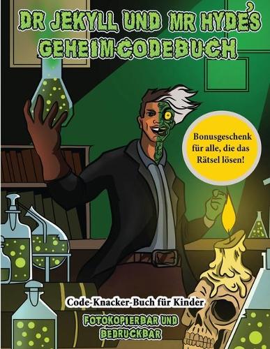 Code-Knacker-Buch für Kinder (Dr. Jekyll und Mr. Hyde's Geheimcodebuch): Hilf Dr. Jekyll, das Gegenmittel zu finden. Löse mit Hilfe der mitgelieferten Karte die kryptischen Hinweise, überwinde zahlreiche Hindernisse und f(3 Code-Knacker-Buch Für Kinder)