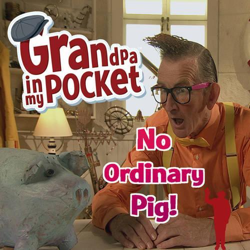 Grandpa in My Pocket - No Ordinary Pig