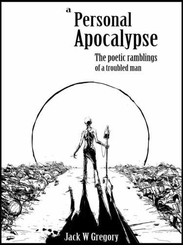 A Personal Apocalypse: The Poetic Ramblings of a Troubled Man