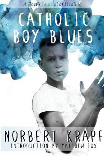 Catholic Boy Blues: A Poet's Journal of Healing(English)