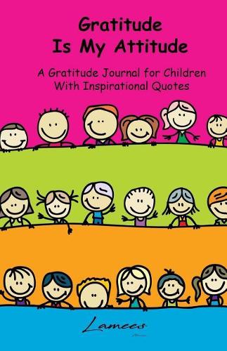 Gratitude Is My Attitude A Gratitude Journal for Children With Inspirational Quotes