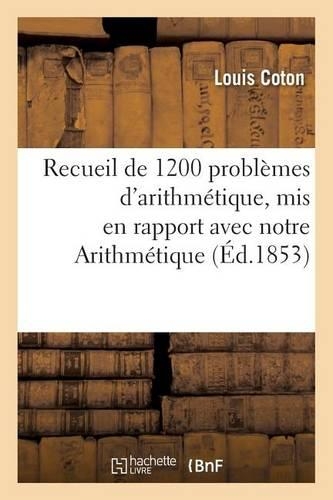 Recueil de 1200 Problèmes d'Arithmétique, MIS En Rapport Avec Notre Arithmétique Simplifiée