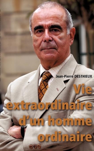 Vie extraordinaire d'un homme ordinaire