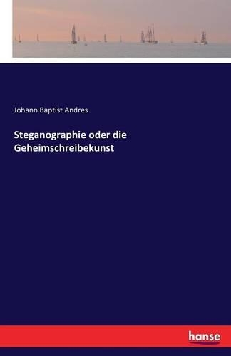 Steganographie oder die Geheimschreibekunst