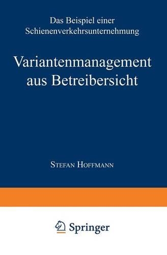 Variantenmanagement aus Betreibersicht: Das Beispiel einer Schienenverkehrsunternehmung(German)