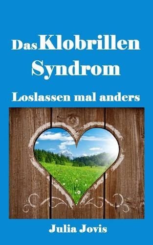 Das Klobrillensyndrom: Loslassen Mal Anders