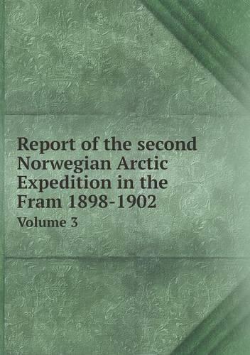 Report of the second Norwegian Arctic Expedition in the Fram 1898-1902 Volume 3