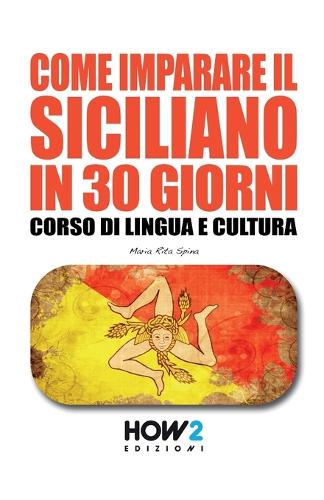 Come Imparare Il Siciliano in 30 Giorni: Corso di Lingua e Cultura