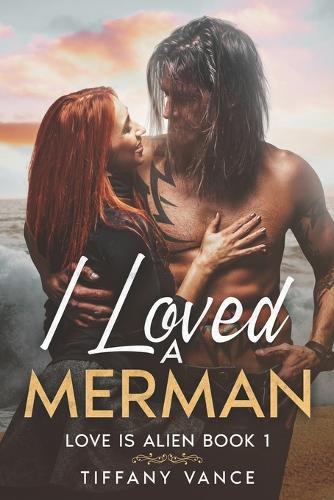 I Loved a Merman: Love is Alien Book 1