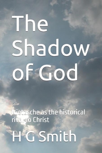 Shadow of God: Nietzsche as the historical rival to Christ