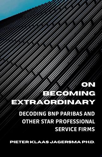 On Becoming Extraordinary: Decoding BNP Paribas and other Star Professional Service Firms