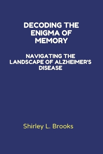 Decoding the Enigma of Memory: Navigating the Landscape of Alzheimer's Disease
