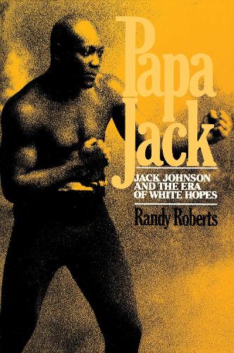 Papa Jack: Jack Johnson and the Era of White Hopes