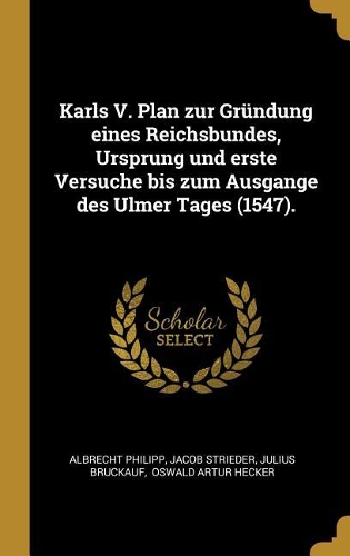 Karls V. Plan zur Gründung eines Reichsbundes, Ursprung und erste Versuche bis zum Ausgange des Ulmer Tages (1547).