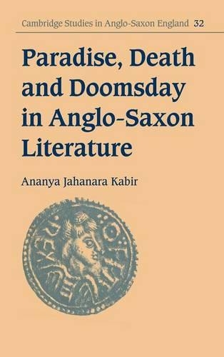 Paradise, Death and Doomsday in Anglo-Saxon Literature: (Series Number 32 Cambridge Studies in Anglo-Saxon England)