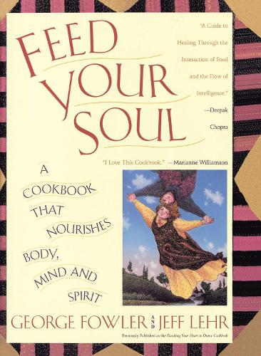Feed Your Soul: A Cookbook That Nourishes Body Mind And Spirit(English)
