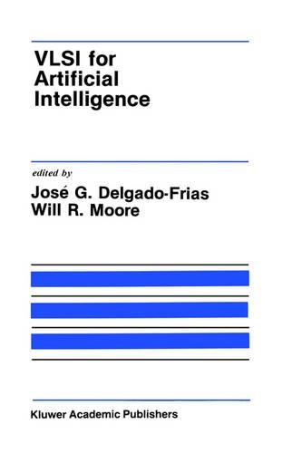 VLSI for Artificial Intelligence: (68 The Springer International Series in Engineering and Computer Science)