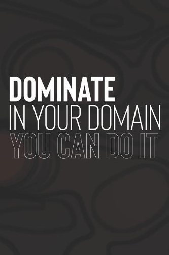 Dominate In Your Domain You Can Do It