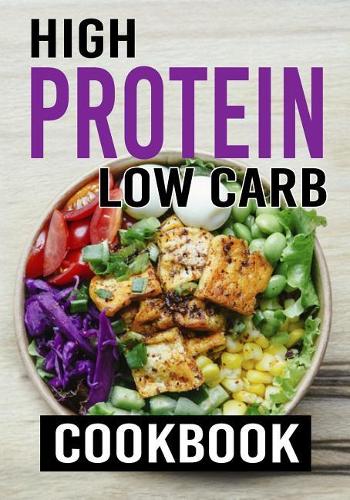High Protein Low Carb Cookbook