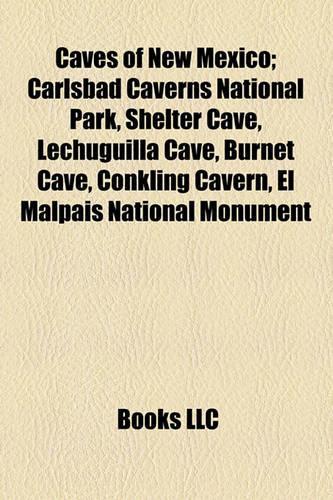 Caves of New Mexico; Carlsbad Caverns National Park, Shelter Cave, Lechuguilla Cave, Burnet Cave, Conkling Cavern, El Malpais National Monument