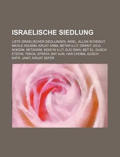 Israelische Siedlung: Liste Israelischer Siedlungen, Ariel, Allon Schewut, Ma'ale Adumim, Kirjat Arba, Betar Illit, Oranit, Gilo, Nokdim(German)