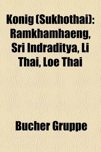 Konig (Sukhothai): Ramkhamhaeng, Sri Indraditya, Li Thai, Loe Thai(German)