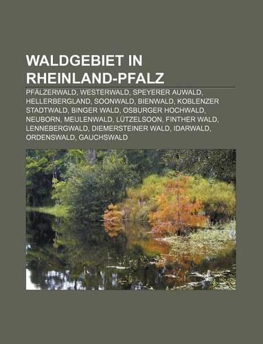 Waldgebiet in Rheinland-Pfalz: Pfalzerwald, Westerwald, Speyerer Auwald, Hellerbergland, Soonwald, Bienwald, Koblenzer Stadtwald, Binger Wald(German)
