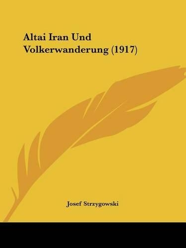 Altai Iran Und Volkerwanderung (1917): (German)