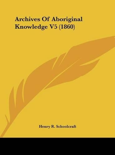 Archives of Aboriginal Knowledge V5 (1860)