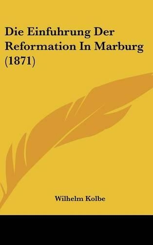 Die Einfuhrung Der Reformation in Marburg (1871)