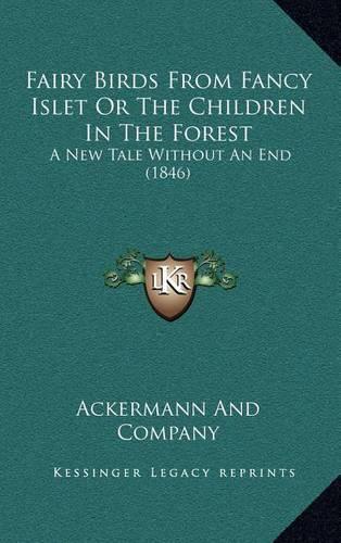 Fairy Birds from Fancy Islet or the Children in the Forest: A New Tale Without an End (1846)(English)