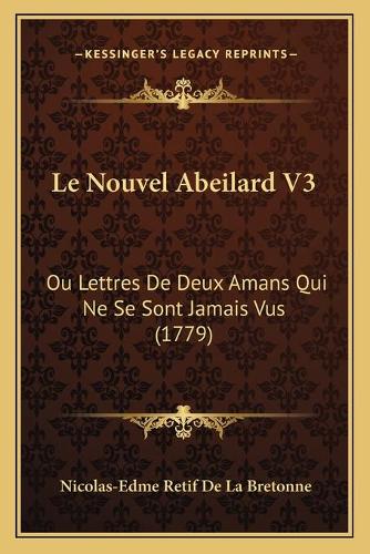 Le Nouvel Abeilard V3: Ou Lettres De Deux Amans Qui Ne Se Sont Jamais Vus (1779)(French)