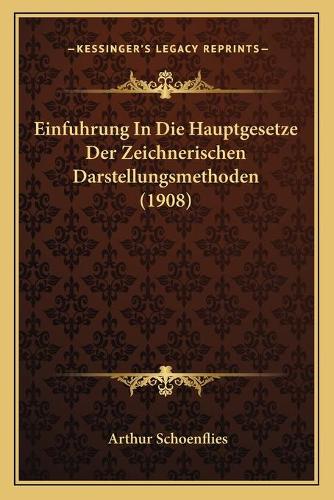 Einfuhrung In Die Hauptgesetze Der Zeichnerischen Darstellungsmethoden (1908): (German)
