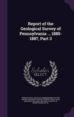 Report of the Geological Survey of Pennsylvania ... 1885-1887, Part 3