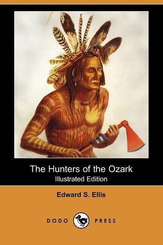 The Hunters of the Ozark (Illustrated Edition) (Dodo Press): (English)
