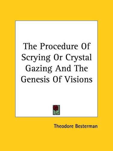 The Procedure Of Scrying Or Crystal Gazing And The Genesis Of Visions