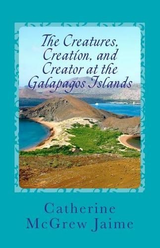 Creatures, Creation, And Creator At The Galapagos Islands: (English)