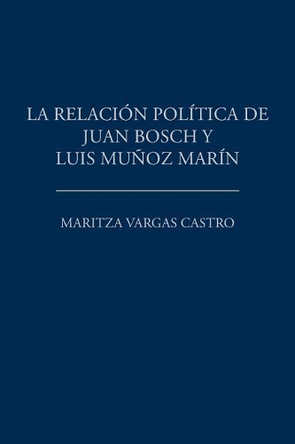 La relación política de Juan Bosch y Luis Muñoz Marín