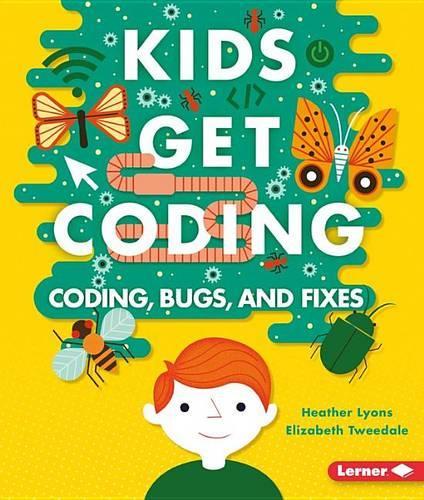 Coding, Bugs, and Fixes: (Kids Get Coding)