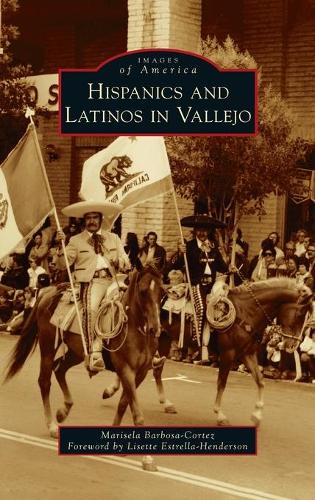 Hispanics and Latinos in Vallejo: (Images of America)