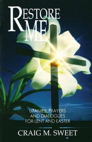 Restore Me: Litanies, Prayers, and Dialogues for Lent and Easter(English)