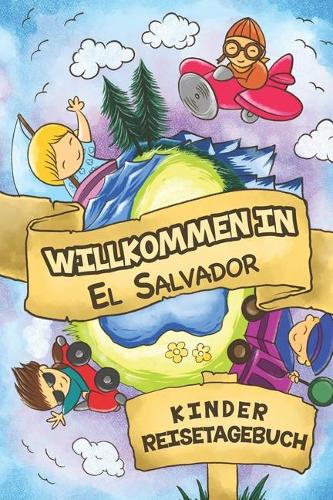 Willkommen in El Salvador Kinder Reisetagebuch: 6x9 Kinder Reise Journal I Notizbuch zum Ausfüllen und Malen I Perfektes Geschenk für Kinder für den Trip nach El Salvador ()