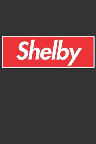 Shelby: Shelby Planner Calendar Notebook Journal, Personal Named Firstname Or Surname For Someone Called Shelby For Christmas Or Birthdays This Makes The Pe