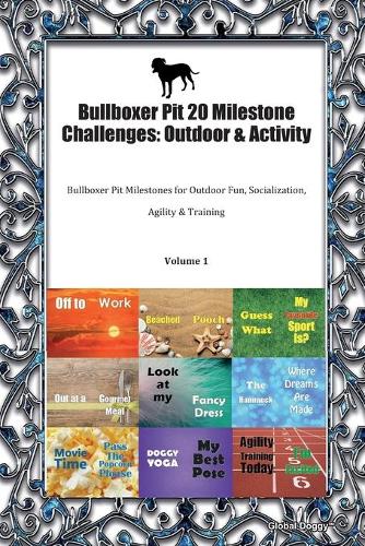 Bullboxer Pit 20 Milestone Challenges: Outdoor & Activity: Bullboxer Pit Milestones for Outdoor Fun, Socialization, Agility & Training Volume 1