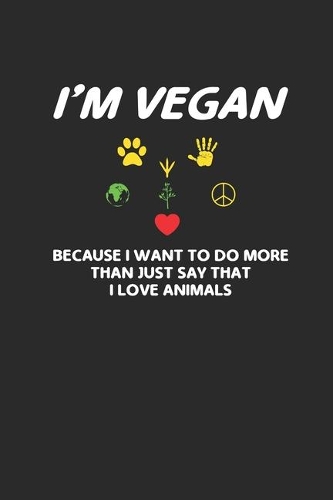 I'm Vegan: Blank Lined Notebook (6" x 9" - 120 pages) Veganism Notebook Design for Gift / Daily Journals